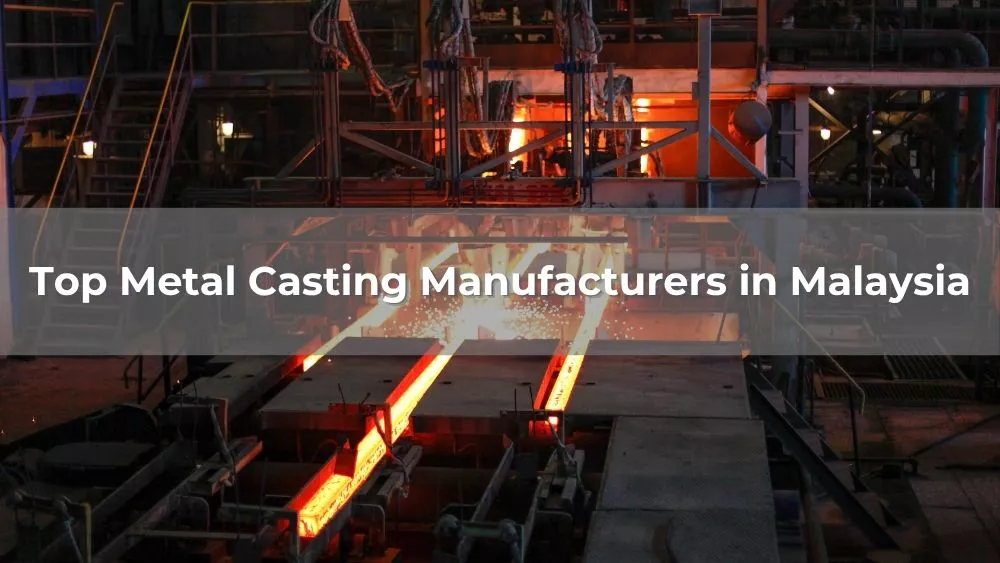 Top 10 Metal Casting Manufacturers in Malaysia 2026